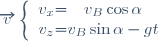 \overrightarrow{v} \left \lbrace \begin{array}{c @{ = } c} v_{x} & v_{B} \cos \alpha \\ v_{z} & v_{B} \sin \alpha - gt \\ \end{array} \right.